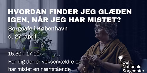 Sorgcaf\u00e9 for \u00e6ldre i K\u00f8benhavn - Hvordan finder jeg gl\u00e6den igen, n\u00e5r jeg har mistet?