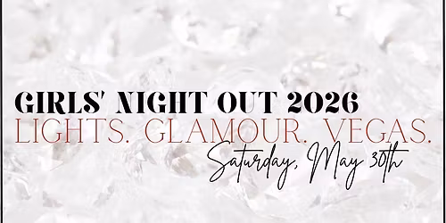 Girls' Night Out 2026: Lights. Glamour. Vegas.