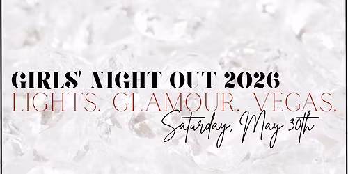 Girls' Night Out 2026: Lights. Glamour. Vegas.