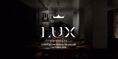 LUX VIP MELB : Lunch at The George on Collins (October 2026)