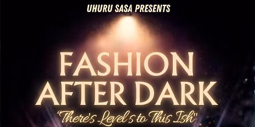 FASHION AFTER DARK \u201cThere's Level s to This Ish"