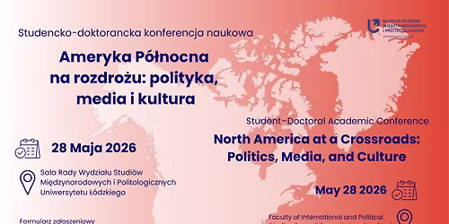 Studencko-doktorancka konferencja naukowa "Ameryka P\u00f3\u0142nocna na rozdro\u017cu: polityka, media i kultura"