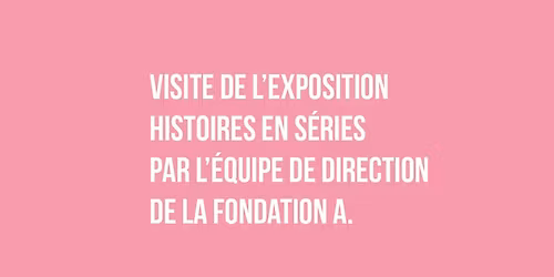 Visite de l\u2019exposition Histoires en s\u00e9ries. Collection Astrid Ullens de Schooten Whettnall