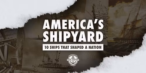 America's Shipyard: 10 Ships That Shaped A Nation Exhibit