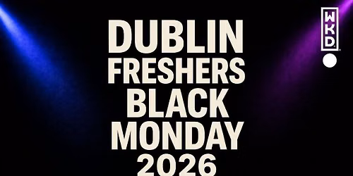 Dublin Freshers Black Monday 2026  - Presented by WKD