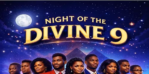 \u2728 NIGHT OF THE DIVINE 9 \u2728- A Celebration of Black Greek Excellence