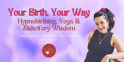 Your Birth, Your Way: Hypnobirthing, Yoga & Midwifery Wisdom