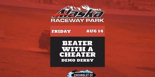 Beater with a Cheater\/Demo Derby Presented by Chevrolet of Wasilla