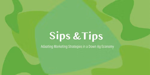 Sips & Tips: Adapting marketing strategies in a down ag economy