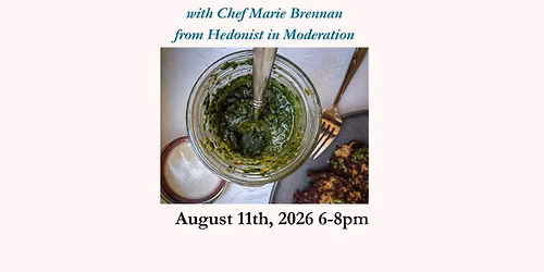Sauce is Boss: Flavors to Enliven Your Meals - August 11th, 6-8pm - Chef Marie Brennan