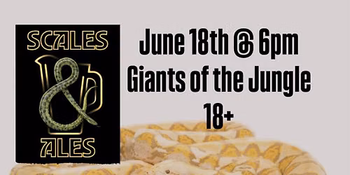 Scales & Ales - Giants of the Jungle - Snakes