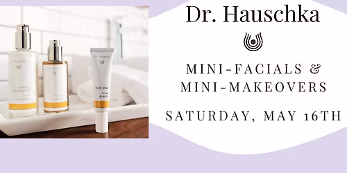 Dr. Hauschka Mini-Facials and Mini-Makeovers