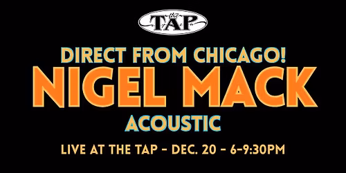 Nigel Mack - Direct from Chicago! - Live at The Tap - Dec. 20