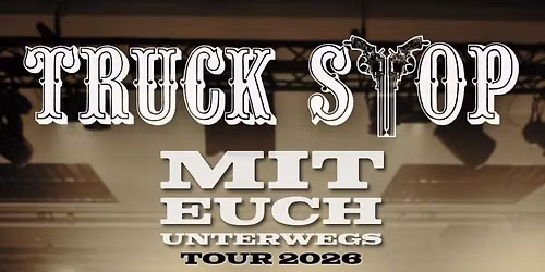 TRUCK STOP MIT EUCH UNTERWEGS TOUR * STUTTGART * LKA-LONGHORN 30.10.2026 