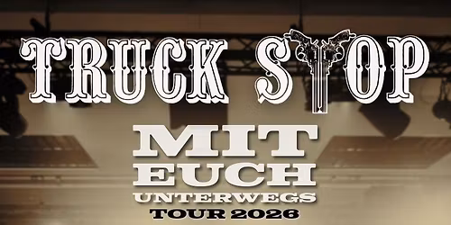 TRUCK STOP MIT EUCH UNTERWEGS TOUR * STUTTGART * LKA-LONGHORN 30.10.2026 