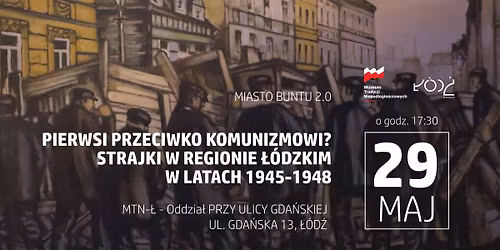 Miasto Buntu 2.0: Pierwsi przeciwko komunizmowi? - strajki w regionie \u0142\u00f3dzkim w latach 1945-1948