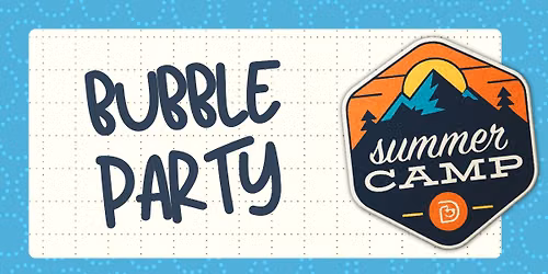 Summer Camp: Bubble Party!!