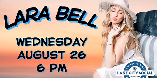 LAKE CITY SOCIAL LIVE MUSIC WEDNESDAY | Lara Bell