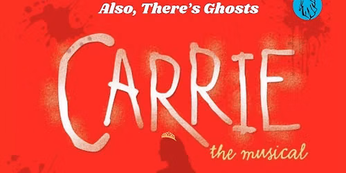Carrie the Musical- Also There's Ghosts
