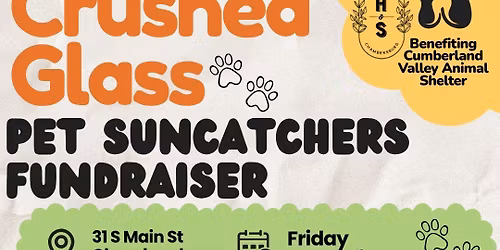 May 29th- Crushed Glass Pet Suncatcher Fundraiser benefiting Cumberland Valley Animal shelter 6pm