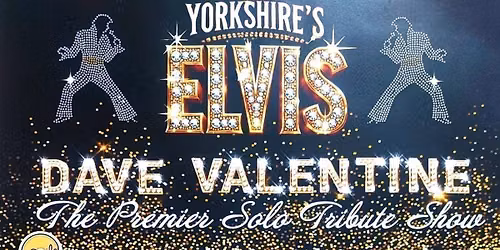 DAVE VALENTINE IS YORKSHIRE'S ELVIS