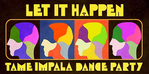 LET IT HAPPEN (TAME IMPALA DANCE PARTY)
