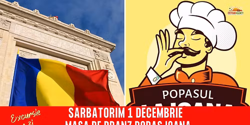 EXCURSIE 1 ZI SARBATORIM 1 DECEMBRIE - MASA DE PRANZ POPAS IOANA