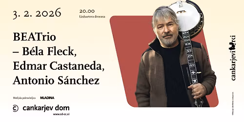 BEATrio \u2013 B\u00e9la Fleck, Edmar Castaneda, Antonio S\u00e1nchez \/\/ Cankarjev torek v Linhartovi!