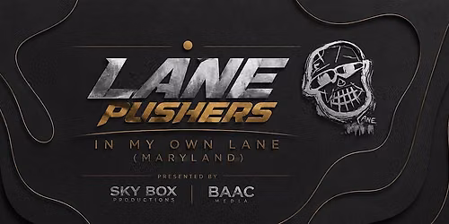 SKYBOX & THE BAAC MEDIA PRESENTS LANEPUSHERS IN MY OWN LANE (MARYLAND)