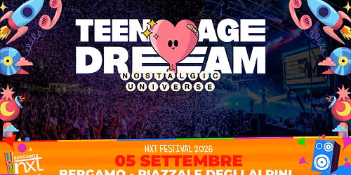 Teenage Dream @ NXT Festival \u2728 Bergamo, Piazzale degli Alpini - 5 settembre 2026