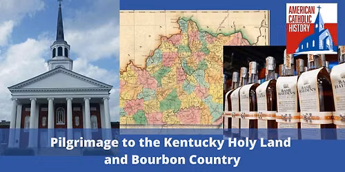 Pilgrimage to the Kentucky Holy Land and Bourbon Country