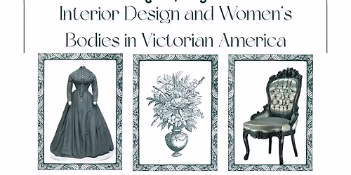 Domestic Figures: Interior Design and Women\u2019s Bodies in Victorian America
