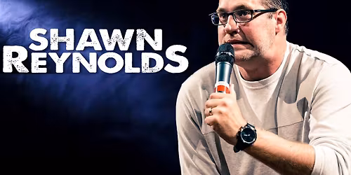 Shawn Reynolds Comedy - 2shows 6:15 & 8:30