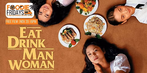 FOODIE FRIDAYS |  FREE SCREENING: EAT, DRINK, MAN, WOMAN