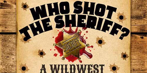 Who Shot the Sheriff? - An Interactive Murder Mystery Dinner Show