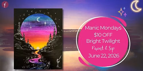 Manic Mondays $10 OFF! | Bright Twilight | Paint & Sip | June 22