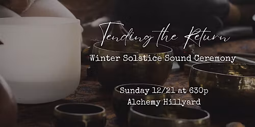 Tending the Return: Winter Solstice Sound Ceremony