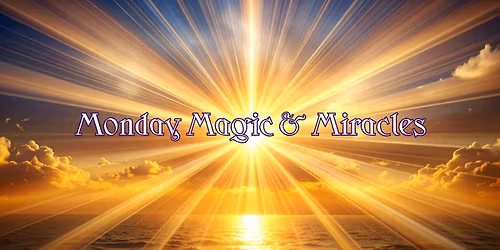 Monday Magic & Miracles