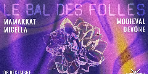 LE BAL DES FOLLES W\/ Mamakkat, Devone, Modieval, Micella
