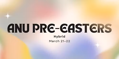 [HYBRID] ANU Pre-Easters