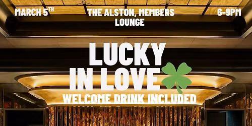 Thursday | LUCKY IN LOVE (welcome cocktail included) | The Alston, Members Lounge