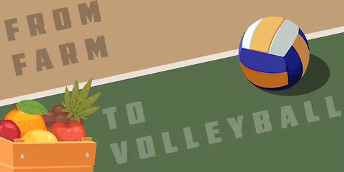 FROM FARM TO VOLLEYBALL