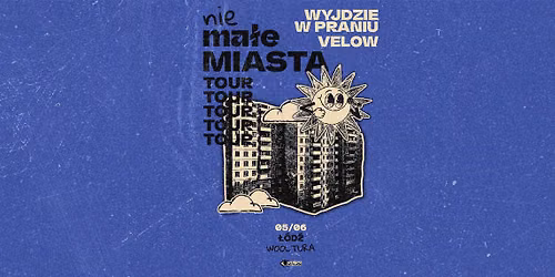 nieMa\u0142e Miasta TOUR! Velow x Wyjdzie W Praniu x Szymon Norkowski | \u0141\u00f3d\u017a