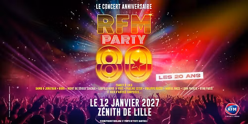 RFM PARTY 80 \u2022 Z\u00e9nith, Lille \u2022 12\/01\/27