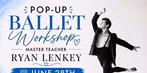 Pop-Up Ballet Workshop with Master Teacher Ryan Lenkey