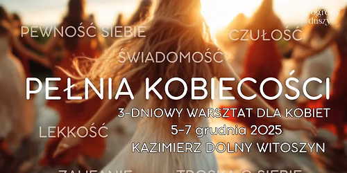 PE\u0141NIA KOBIECO\u015aCI - WARSZTAT ROZWOJOWY DLA KOBIET. 3-DNIOWY, 5-7 GRUDNIA. KAZIMIERZ DOLNY - WITOSZYN