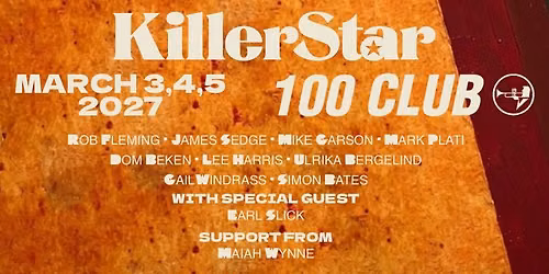 KillerStar Live In London March 3, 4, 5 support from Maiah Wynne
