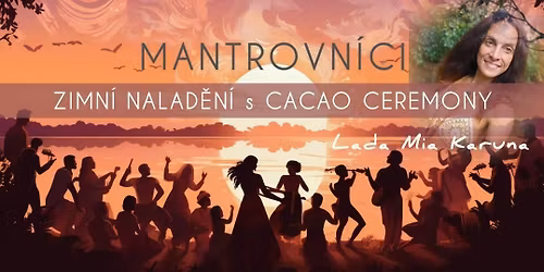 Zimn\u00ed nalad\u011bn\u00ed s tancem a zp\u011bvem - MANTROVN\u00cdCI, hlubok\u00e1 zimn\u00ed meditace a Cacao Ceremony