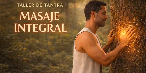 MASAJE INTEGRAL  - Taller de Tantra para Hombres en Madrid