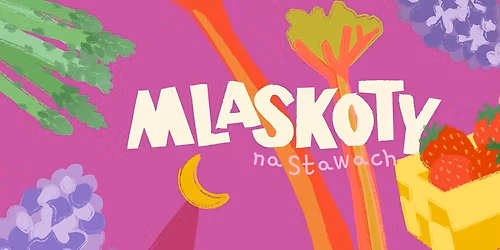 MLASKOTY \ud83c\udf53 festiwal kulinarny w Krakowie - Plac na Stawach